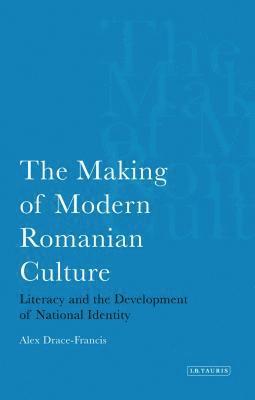 Alex Drace-Francis - Making of Modern Romanian Culture, Inbunden