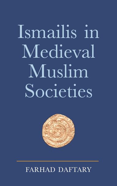 Farhad Daftary - Ismailis in Medieval Muslim Societies, Inbunden