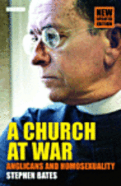 Stephen Bates - A Church at War: Anglicans and Homosexuality, Häftad