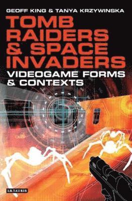 Geoff King, Tanya Krzywinska - Tomb Raiders and Space Invaders, Inbunden
