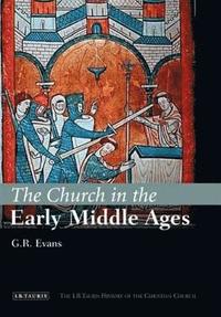 bokomslag The Church in the Early Middle Ages: The I.B.Tauris History of the Christian Church