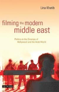bokomslag Filming the Modern Middle East: Politics in the Cinemas of Hollywood and the Arab World