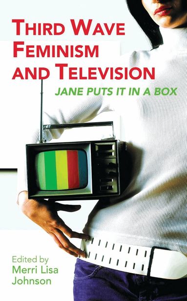 Merri Lisa Johnson - Third Wave Feminism and Television, Häftad