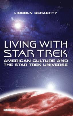 Lincoln Geraghty - Living with Star Trek: American Culture and the Star Trek Universe, Häftad