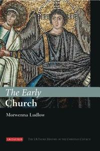 bokomslag The Early Church: The I.B.Tauris History of the Christian Church