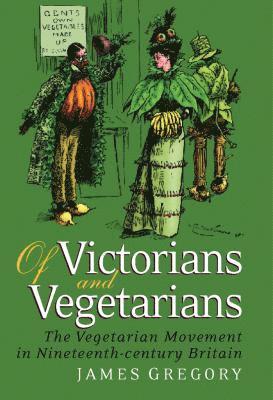 James Gregory - Of Victorians and Vegetarians, Inbunden