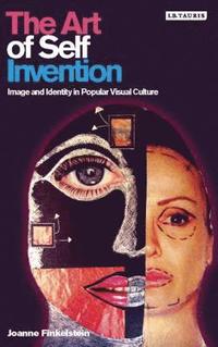 bokomslag The Art of Self Invention: Image and Identity in Popular Visual Culture