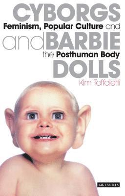 Kim Toffoletti - Cyborgs and Barbie Dolls: Feminism, Popular Culture and the Posthuman Body, Häftad