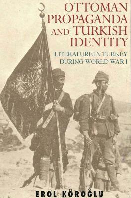 Erol Koroglu - Ottoman Propaganda and Turkish Identity, Inbunden