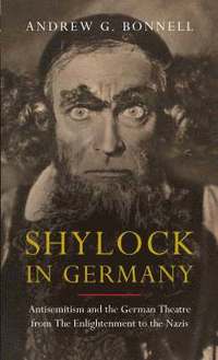 bokomslag Shylock in Germany: Antisemitism and the German Theatre from the Enlightenment to the Nazis