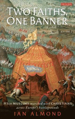 bokomslag Two Faiths, One Banner: When Muslims Marched with Christians Across Europe's Battlegrounds