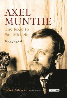 Bengt Jangfeldt - Axel Munthe: The Road to San Michele, Inbunden