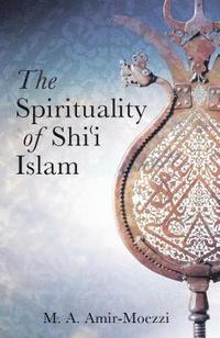 bokomslag The Spirituality of Shi'i Islam