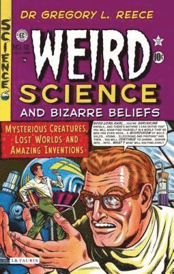 bokomslag Weird Science and Bizarre Beliefs: Mysterious Creatures, Lost Worlds and Amazing Inventions