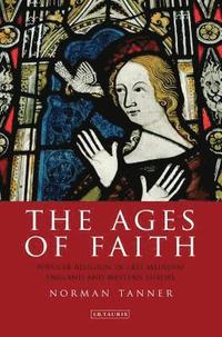 bokomslag The Ages of Faith: Popular Religion in Late Medieval England and Western Europe