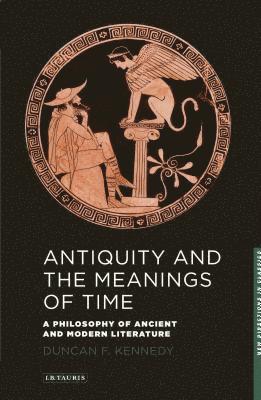 bokomslag Antiquity and the Meanings of Time: A Philosophy of Ancient and Modern Literature