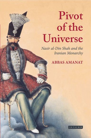 Abbas Amanat - Pivot of The Universe, Häftad