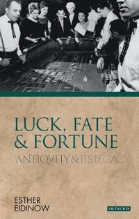 bokomslag Luck, Fate and Fortune: Antiquity and Its Legacy