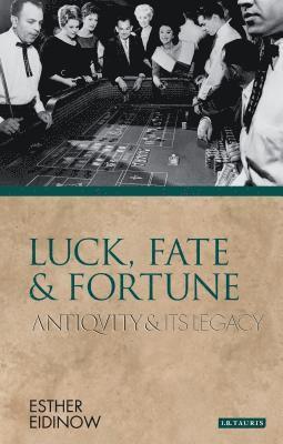 bokomslag Luck, Fate and Fortune: Antiquity and Its Legacy