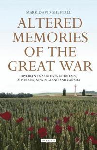 bokomslag Altered Memories of the Great War: Divergent Narratives of Britain, Australia, New Zealand and Canada