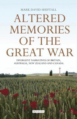 bokomslag Altered Memories of the Great War: Divergent Narratives of Britain, Australia, New Zealand and Canada