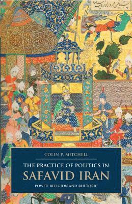bokomslag The Practice of Politics in Safavid Iran