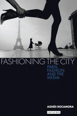 Agnès Rocamora, Agnès - Fashioning the City: Paris, Fashion and the Media, Häftad