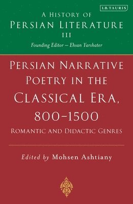 Persian Narrative Poetry in the Classical Era, 800-1500: Romantic and Didactic Genres 1