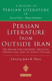 bokomslag Persian Literature from Outside Iran: The Indian Subcontinent, Anatolia, Central Asia, and in Judeo-Persian: History of Persian Literature A, Vol IX