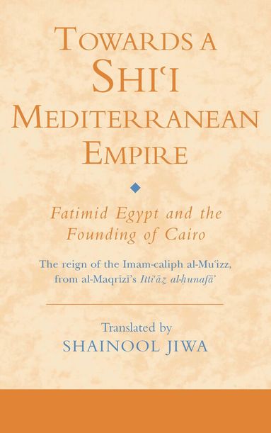 Shainool Jiwa - Towards a Shi‘i Mediterranean Empire, Inbunden