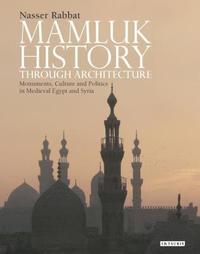 bokomslag Mamluk History through Architecture: Monuments, Culture and Politics in Medieval Egypt and Syria