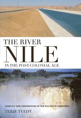 Terje Tvedt - River Nile in the Post-colonial Age, Inbunden