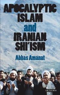 bokomslag Apocalyptic Islam and Iranian Shi'ism