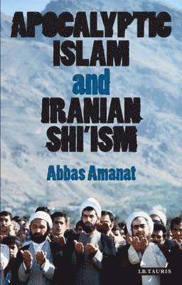 Apocalyptic Islam and Iranian Shi'ism 1