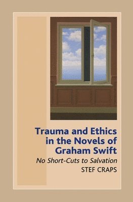 bokomslag Trauma and Ethics in the Novels of Graham Swift