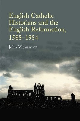 bokomslag English Catholic Historians and the English Reformation, 1585-1954