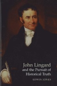 bokomslag John Lingard and the Pursuit of Historical Truth