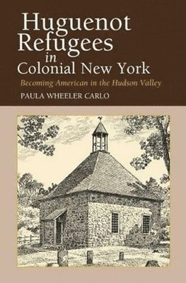 Huguenot Refugees in Colonial New York 1
