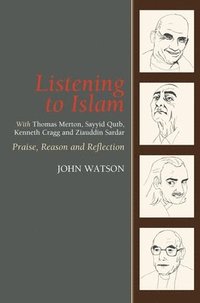 bokomslag Listening to Islam with Thomas Merton, Sayyid Qutb, Kenneth Cragg and Ziauddin Sardar