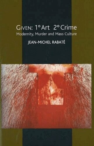 Jean-Michel Rabate - Given: 1° Art 2° Crime, Inbunden
