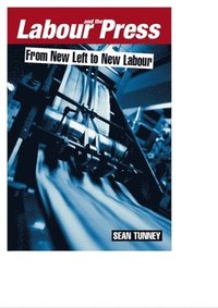 bokomslag Labour and the Press, 1972-2005