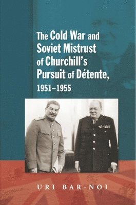 Cold War and Soviet Mistrust of Churchills Pursuit of Detente, 1951-1955 1