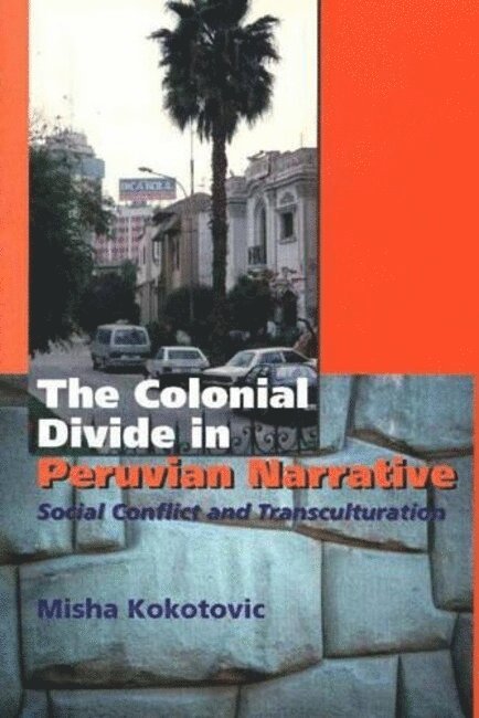 Misha Kokotovic - Colonial Divide in Peruvian Narrative, Häftad