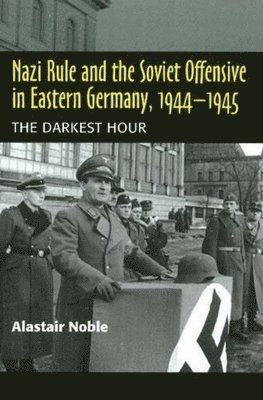 Nazi Rule and the Soviet Offensive in Eastern Germany, 1944-1945 1