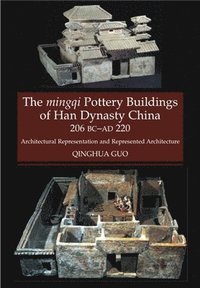 bokomslag Mingqi Pottery Buildings of Han Dynasty China, 206 BC -- AD 220