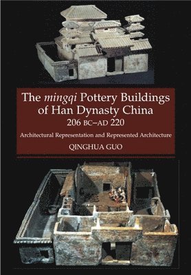 Mingqi Pottery Buildings of Han Dynasty China, 206 BC -- AD 220 1