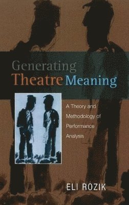 Eli Rozik - Generating Theatre Meaning, Häftad