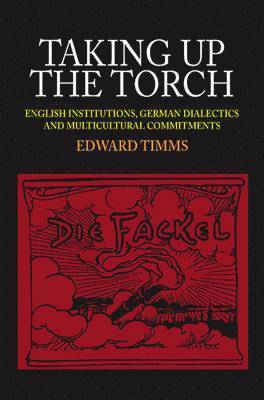 Edward Timms - Taking Up The Torch – English Institutions, German  Dialectics and Multi–Cultural Commitments, Inbunden