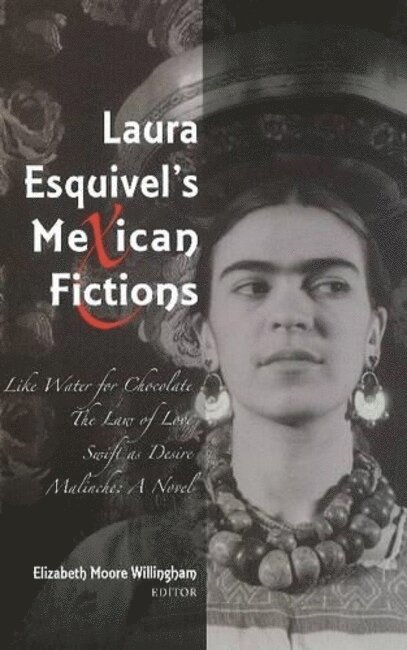 Elizabeth M Willingham, Elizabeth M. Willingham - Laura Esquivel's Mexican Fictions, Inbunden