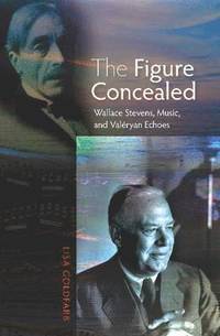 bokomslag The Figure Concealed: Wallace Stevens, Music, and Valeryan Echoes
